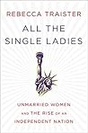 Book cover for All the Single Ladies: Unmarried Women and the Rise of an Independent Nation