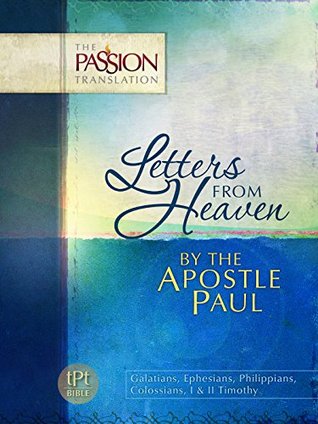Letters From Heaven By the Apostle Paul: Galatians, Ephesians, Philippians, Colossians, I & II Timothy (The Passion Translation)