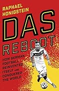 Das Reboot: How German Football Reinvented Itself and Conquered the World