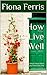 How to Live Well by Fiona Ferris
