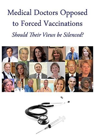 Medical Doctors Opposed to Forced Vaccinations: Should Their Views be Silenced? (Kindle Edition)