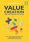 Value Creation and the Internet of Things: How the Behavior Economy will Shape the 4th Industrial Revolution