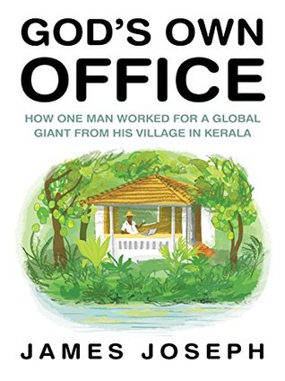 God's Own Office: How One Man Worked for a Global Giant from His Village in Kerala (Kindle Edition)