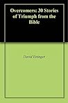 Overcomers: 30 Stories of Triumph from the Bible Overcomers: 30 Stories of Triumph from the Bible