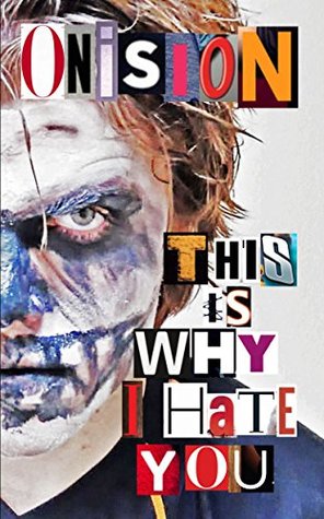 This Is Why I Hate You: The Tragic Story of Arthur Gale (Onision Books Book 2)