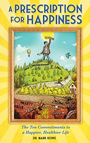 A Prescription for Happiness: The Ten Commitments to a Happier, Healthier Life (Kindle Edition)