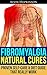 Fibromyalgia Natural Cures: Proven Self-Care Guide & Diet That Really Work (Top Rated 30-min Series)