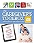 The Caregiver's Toolbox: Checklists, Forms, Resources, Mobile Apps, and Straight Talk to Help You Provide Compassionate Care