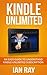 Kindle Unlimited Guide: The Ultimate Guide for Beginner: An Easy Guide to Understand Kindle Unlimited Subscription (Kindle Unlimited Subscription: Consumers Guide Book 2)