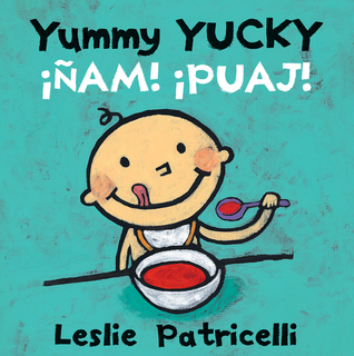 Yummy Yucky/¡Ñam! ¡Puaj!: (A Bilingual Spanish-English Eating Habits Concept Book of Opposite Tastes and Textures for Babies and Toddlers) (Leslie Patricelli Board Books)