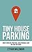 Tiny House Parking: How to Find Safe, Practical, and Affordable Land for Your Tiny House