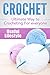 Crochet: The Ultimate Way to Crocheting - For Everyone (Crochet Patterns - How to Crochet - Knitting - Crochet Projects)