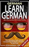 German: Learn German - The Ultimate Crash Course to Learning the Basics of the German Language in No Time - German Dictionary: German Verbs & German Vocabulary ... Grammar, German History, Language Book 1)