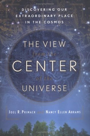 The View from the Center of the Universe: Discovering Our Extraordinary Place in the Cosmos (Hardcover)
