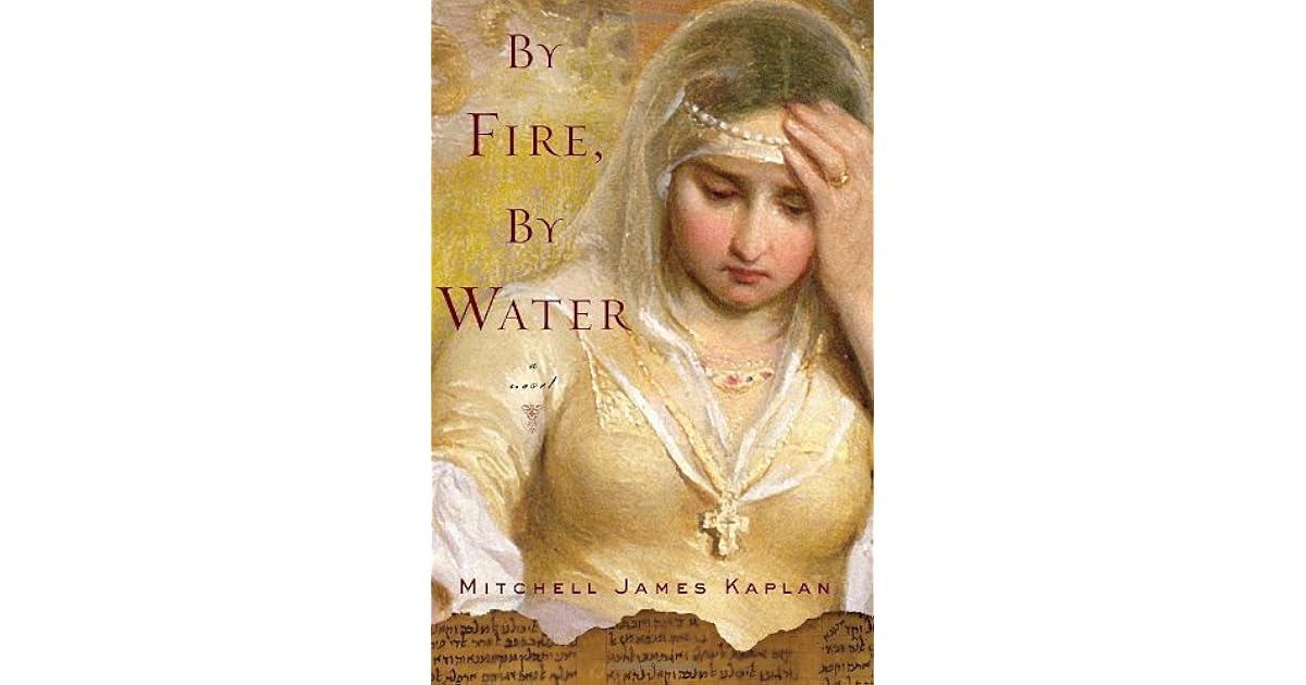 By Fire By Water By Mitchell James Kaplan