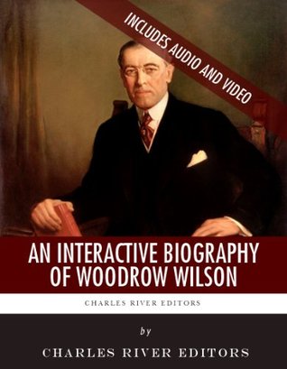 An Interactive Biography of Woodrow Wilson (Kindle Edition)