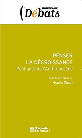 Penser la décroissance: Politiques de l'anthropocène (Nouveaux débats)
