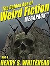 The Golden Age of Weird Fiction MEGAPACK®, Vol. 1: Henry S. Whitehead The Golden Age of Weird Fiction MEGAPACK®, Vol. 1: Henry S. Whitehead