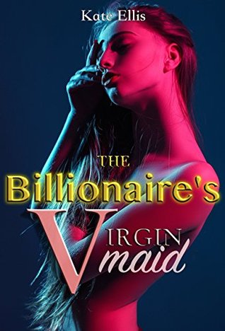 The Billionaire's Virgin Maid (Kindle Edition)