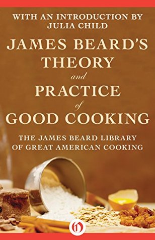 James Beard’s Theory and Practice of Good Cooking (The James Beard Library of Great American Cooking)