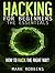 Hacking for Beginners – The Essentials: How to Hack the Right Way!