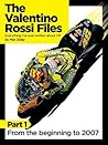 The Valentino Rossi Files: Everything I've ever written about VR: From the beginning to 2007 The Valentino Rossi Files: Everything I've ever written about VR: From the beginning to 2007