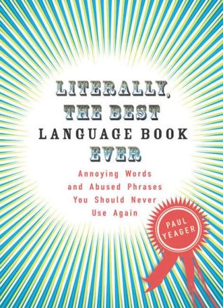 Literally, the Best Language Book Ever: Annoying Words and Abused Phrases You Should Never Use Again (Paperback)