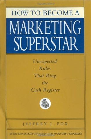 How to Become a Marketing Superstar: Unexpected Rules That Ring the Cash Register (Hardcover)