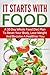 It Starts With Food: A 30 Day Whole Food Diet Plan To Reset Your Body, Lose Weight And Become A Healthier You
