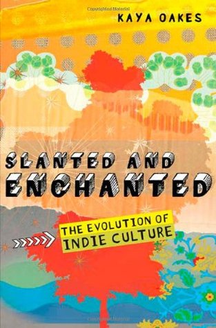 Slanted and Enchanted: The Evolution of Indie Culture (Paperback)