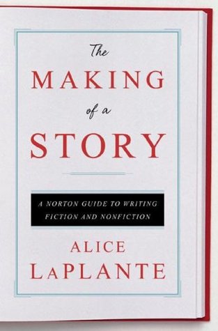 The Making of a Story: A Norton Guide to Writing Fiction and Nonfiction (Hardcover)