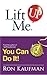 Lift Me UP! You Can Do It by Ron Kaufman