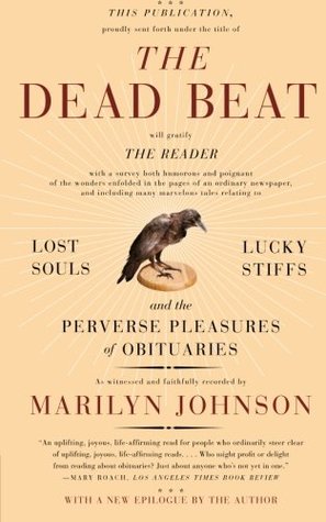 The Dead Beat: Lost Souls, Lucky Stiffs, and the Perverse Pleasures of Obituaries (Paperback)