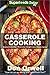 Casserole Cooking: 60 + Casserole Meals, Casseroles For Breakfast, Casserole Cookbook, Casseroles Quick And Easy, Wheat Free Diet,Heart Healthy Diet, Gluten ... cookbook-casseroles quick and easy Book 51)