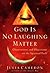 God Is No Laughing Matter by Julia Cameron