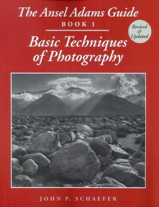 The Ansel Adams Guide: Basic Techniques of Photography, Book 1 (Ansel Adams Guide to the Basic Techniques of Photography, #1)