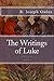The Writings of Luke: The Good News As Luke Tells It And What The Apostles Did