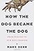 How the Dog Became the Dog by Mark Derr