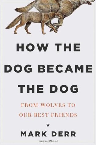 How the Dog Became the Dog: From Wolves to Our Best Friends (Hardcover)