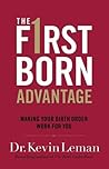 The Firstborn Advantage: Making Your Birth Order Work for You The Firstborn Advantage: Making Your Birth Order Work for You