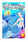 The Blue Mermaid and the Little Dolphin Book 2 by Nona J. Fairfax The Blue Mermaid and the Little Dolphin Book 2 by Nona J. Fairfax