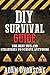 SURVIVAL: DIY Survival Guide: The Best Tips and Strategies To Survive ANYWHERE (Survival Guide For Beginners, Surviving Natural Disasters)