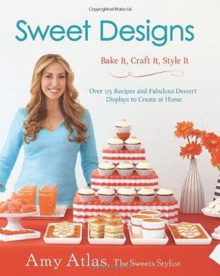 Sweet Designs: Bake It, Craft It, Style It (Hardcover)