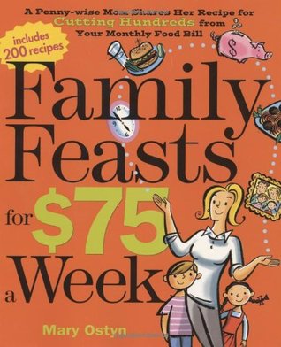 Family Feasts for $75 a Week: A Penny-wise Mom Shares Her Recipe for Cutting Hundreds from Your Monthly Food Bill (Paperback)