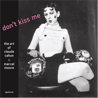 Don't Kiss Me: The Art of Claude Cahun & Marcel Moore (Hardcover)