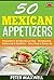 50 Mexican Appetizer Recipe...