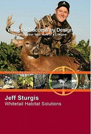 Whitetail Success By Design: Designing Your Next Hunt of a Lifetime (Paperback)