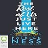The Rest of Us Just Live Here by Patrick Ness