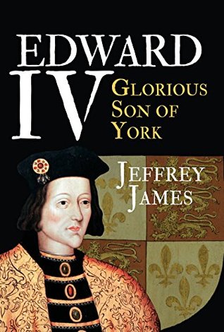 Edward IV: Glorious Son of York (Kindle Edition)