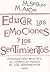 Educar las emociones y los sentimientos: Introducción práctica al complejo mundo de los sentimientos